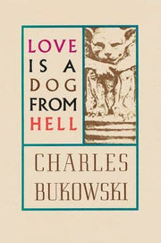 Love is a Dog From Hell : Charles Bukowski